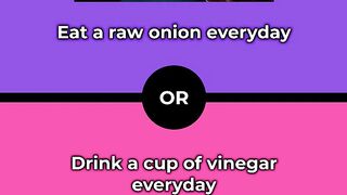 Would you rather - Eat a raw onion everyday