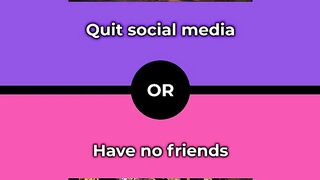 Would you rather - Quit social media