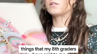 “Things that my 8th graders have said to me”