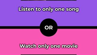 Would you rather - Listen to only one song