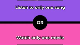 Would you rather - Listen to only one song