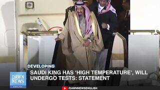 Saudi King Has ‘High Temperature’, Will Undergo Tests: Statement | Dawn News English