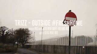 Trizz - Outside #FreshHome (Music Video)