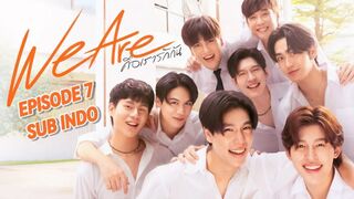 We Are The Series Ep 7 SUB INDO