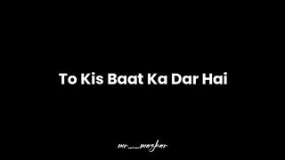 To kis baat ka Dar Hai