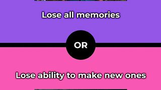 Would you rather - Lose all memories