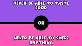 Would you rather - Never be able to taste food