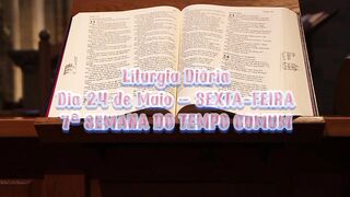 Liturgia Diária Dia 24 de Maio – SEXTA-FEIRA 7ª SEMANA DO TEMPO COMUM.