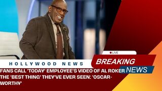 Fans  'Today' Employee's Video of Al Roker the 'Best Thing' They've Ever Seen 'Oscar Worthy'