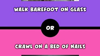 Would you rather - Walk barefoot on glass
