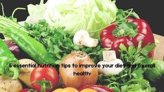 5 Essential Nutrition Tips to Improve Your Diet and Overall Health
