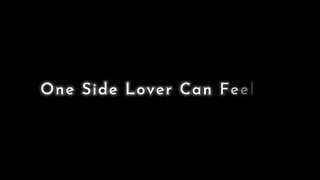 One side lover can feel it
