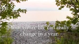 Your entire life can really change in a year