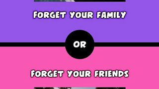 Would you rather - Forget your family