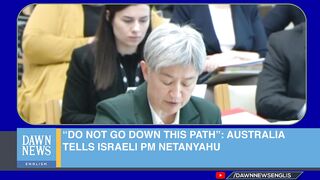 “Do Not Go Down This Path”: Australia Tells Israeli PM Netanyahu | Dawn News English