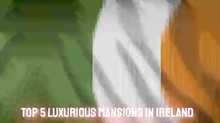 Top 5 Luxurious Mansions In Ireland