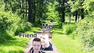 POV: you're walking with your friend