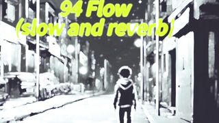 94 Flow Song Lo-fi remix (slow and reverb)