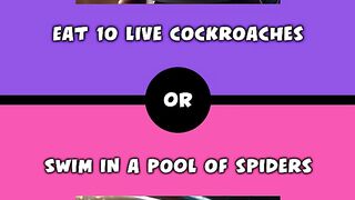 Would you rather - Eat 10 live cockroaches