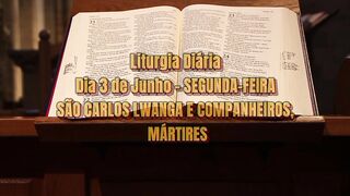 Liturgia Diária Dia 3 de Junho – SEGUNDA-FEIRA SÃO CARLOS LWANGA E COMPANHEIROS, MÁRTIRES.