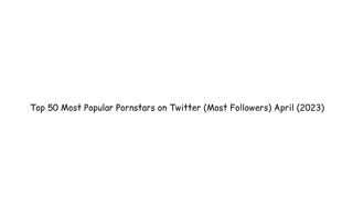 50 most popular pornstars on Twitter [most followers ]