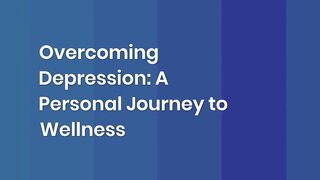 Overcoming Depression: A Personal Journey