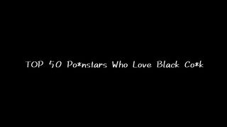 Top fifty po_nstars who love black c_ck.