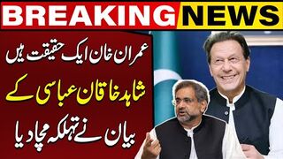 Imran Khan is a Reality Shahid Khaqan Abbasi Big Statement