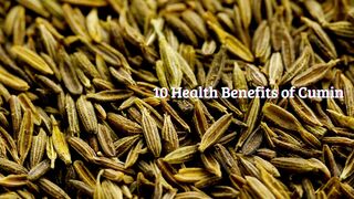 10 Health Benefits of Cumin