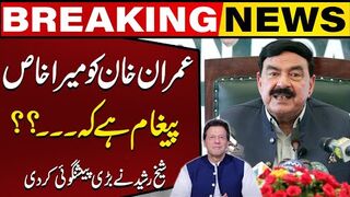 Sheikh Rasheed's Special Message For Imran Khan