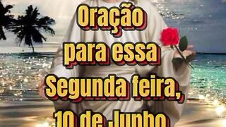 Oração para essa Segunda feira 10 de Junho.