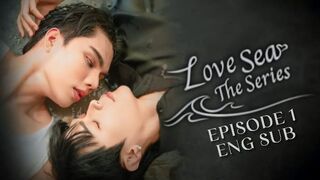LOVE SEA The Series Ep 1 ENG SUB