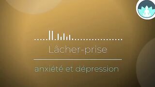 Méditation lâcher prise, anxiété et dépression | méditation guidée