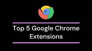 Top 5 Chrome Extensions _ Super Useful Chrome Extensions _ 5 Most Useful Chrome Extensions 2024