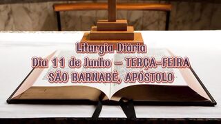 Liturgia Diária Dia 11 de Junho – TERÇA-FEIRA SÃO BARNABÉ, APÓSTOLO.
