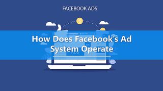 How Does Facebook's Ad System Operate