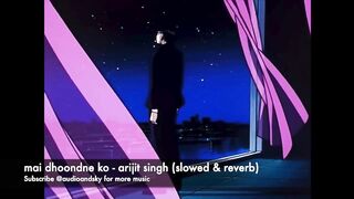 Main Dhoondne Ko Zamaane Mein _ Arijit Singh _ (slowed & reverbed).