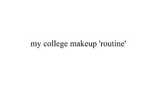 my everyday college makeup routine _2023_