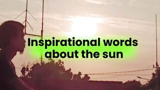 Isnpirational words about the sun