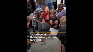 Palestinian girl cries 'goodbye mom