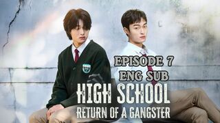 High School Return Of A Gangster Ep 7 ENG SUB