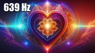 639 Hz Heart Chakra Music Pure Positive Love Energy