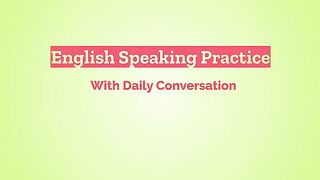 Learn English Speaking Easily Quickly with English Conversation Practice