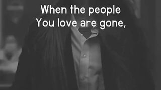 When tha people you love are gone