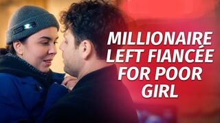 Millionaire Left Fiancee for Poor Girl