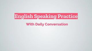 Spoken English Practice to Improve Your Pronunciation (English Conversation Practice)