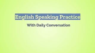 English Speaking Exercise with Daily English Conversation Practice