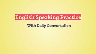 Improve Your English Speaking Now with English Conversation Practice