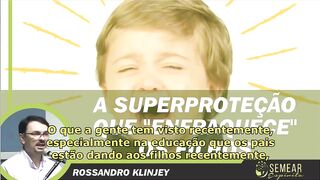 Rossandro Klinjey - A Superproteção que enfraquece os fIlhos