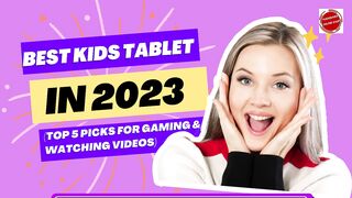 Best Kids Tablet in 2023 (Top 5 Picks For Gaming & Watching Videos)